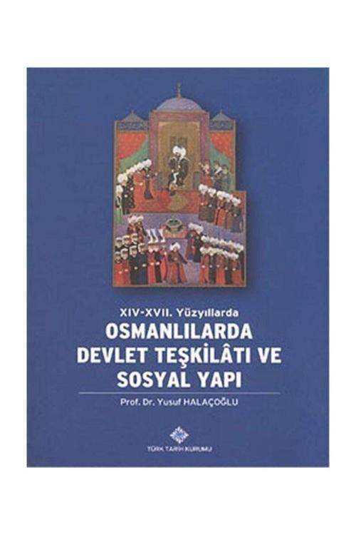 Türk Tarih Kurumu Yayınları Xıv-Xvıı. Yüzyıllarda Osmanlılarda Devlet Teşkilatı Ve Sosyal Yapı