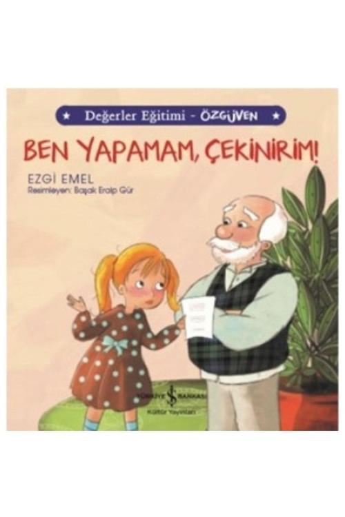 İş Bankası Kültür Yayınları Ben Yapamam, Çekinirim! Değerler Eğitimi - Özgüven