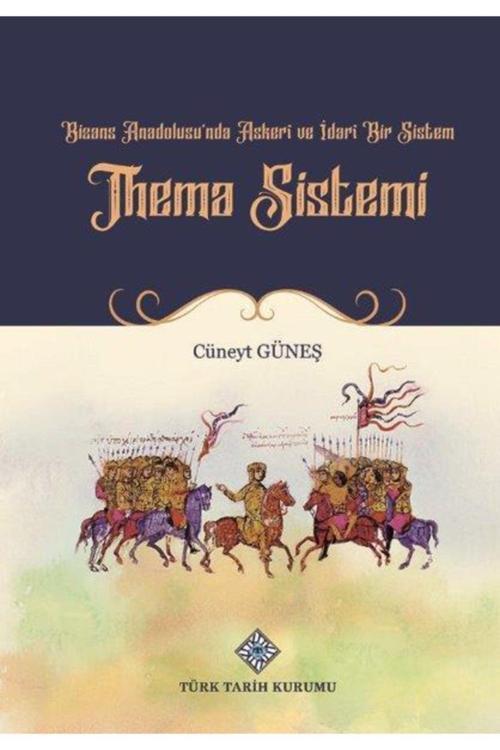 Türk Tarih Kurumu Yayınları Bizans Anadolusu'Nda Askeri Ve Idari Bir Sistem 'Thema Sistemi'
