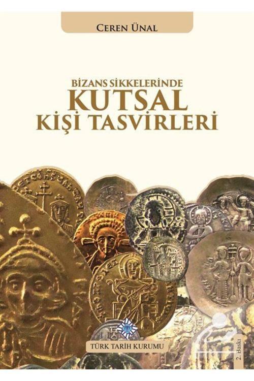 Türk Tarih Kurumu Yayınları Bizans Sikkelerinde Kutsal Kişi Tasvirleri