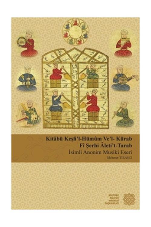 Atatürk Kültür Merkezi Yayınları Kitabü Keşfi'L-Hümum Ve'L-Kürab Fi Şerhi Aleti'T-Tarab - Mehmet Tıraşcı