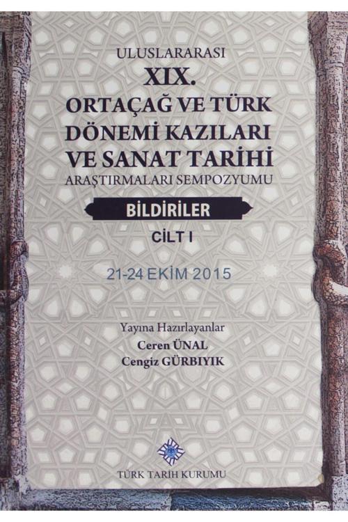 Türk Tarih Kurumu Yayınları Uluslararası 19. Ortaçağ Ve Türk Dönemi Kazıları Ve Sanat Tarihi Araştırmaları Sempozyumu