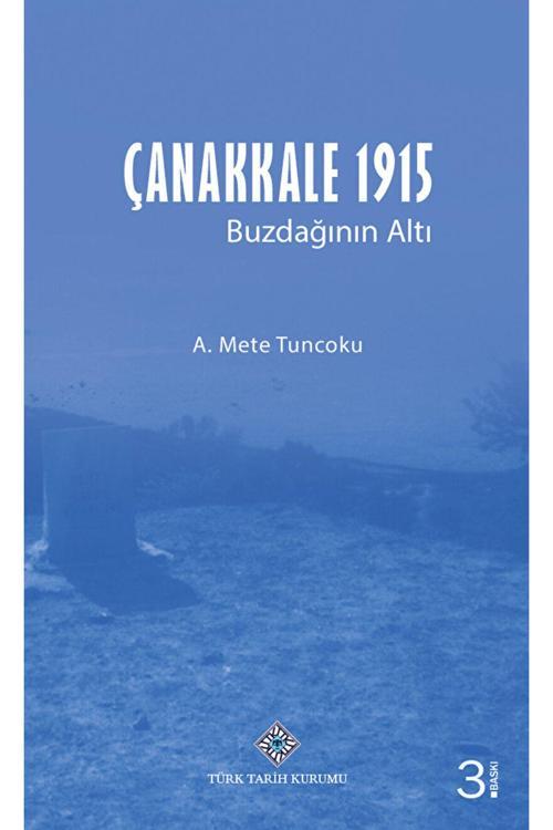 Türk Tarih Kurumu Yayınları Çanakkale 1915 - Buzdağının Altı / A. Mete Tuncoku / 9789751615428