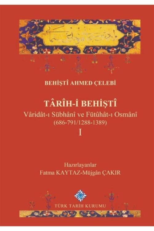 Türk Tarih Kurumu Yayınları Tarih-İ Behişti 1 - Behişti Ahmed Çelebi 9789751746825