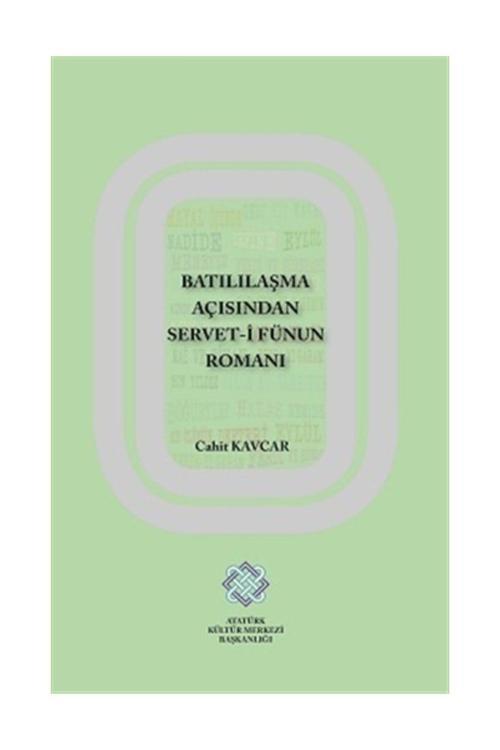 Atatürk Kültür Merkezi Yayınları Batılılaşma Açısından Servet-İ Fünun Romanı - Cahit Kavcar