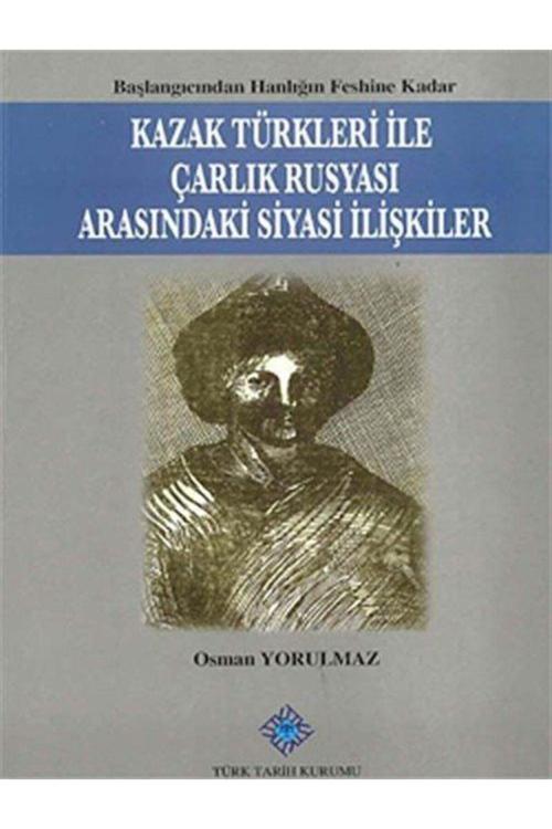Türk Tarih Kurumu Yayınları Kazak Türkleri Ile Çarlık Rusyası Arasındaki Siyasi Ilişkiler