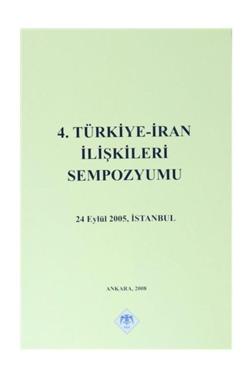 Türk Tarih Kurumu Yayınları 4. Türkiye - İran İlişkileri Sempozyumu - Kolektif