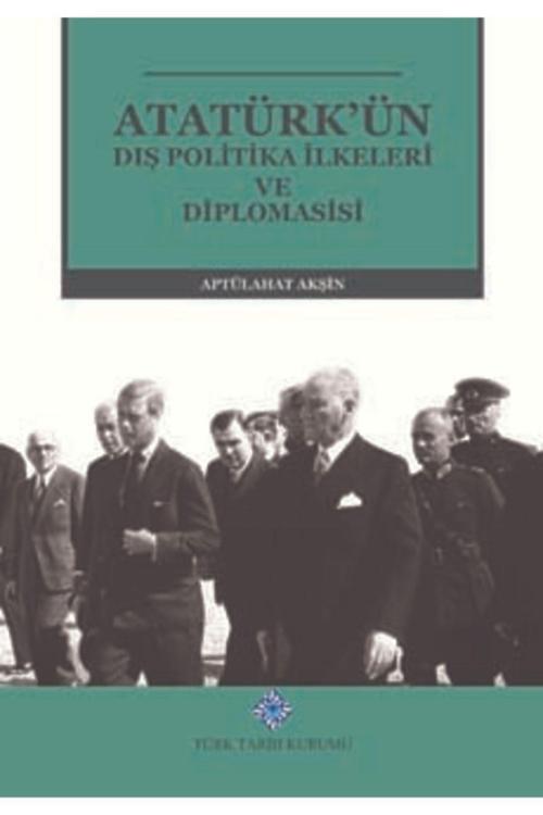 Türk Tarih Kurumu Yayınları Atatürk'Ün Dış Politika İlkeleri Diplomasisi Ciltli