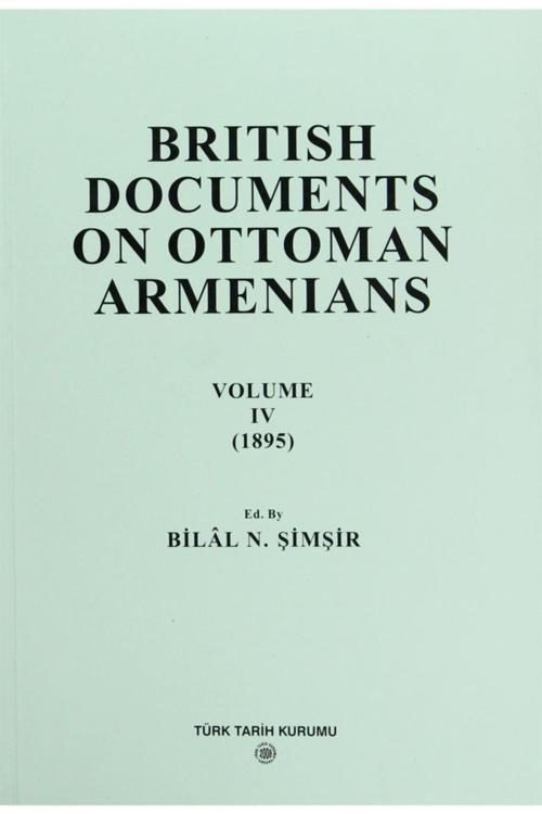 Türk Tarih Kurumu Yayınları British Documents On Ottoman Armenians Volume 4 - Bilal N. Şimşir