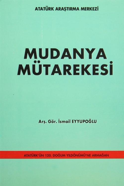 Atatürk Araştırma Merkezi Mudanya Mütarekesi - İsmail Eyyupoğlu