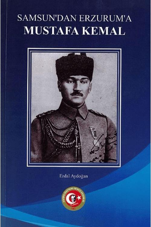 Atatürk Araştırma Merkezi Samsun'Dan Erzurum'A Mustafa Kemal / Erdal Aydoğan / 9789751760395