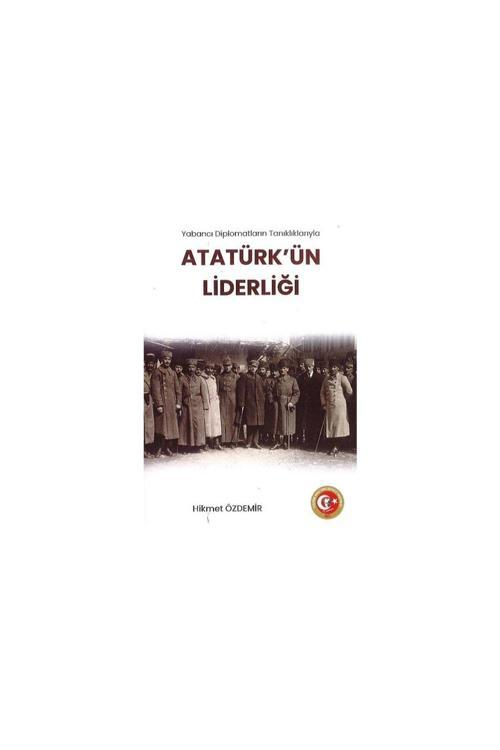 Atatürk Araştırma Merkezi Diplomatların Tanıklıklarıyla Atatürk'Ün Liderliği-Hikmet Özdemir