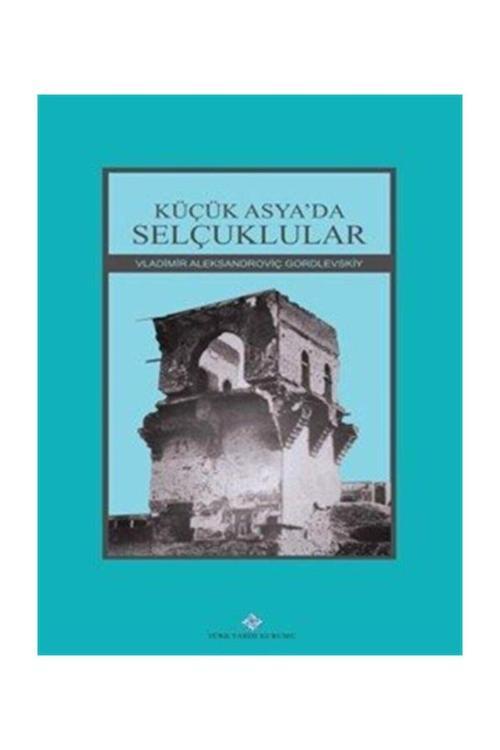 Türk Tarih Kurumu Yayınları Küçük Asya'Da Selçuklular