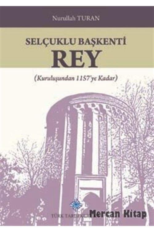 Türk Tarih Kurumu Yayınları Selçuklu Başkenti Rey & (Kuruluşundan 1157'Ye Kadar)