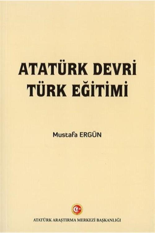 Atatürk Araştırma Merkezi Atatürk Devri Türk Eğitimi - Mustafa Ergün 9789751747815