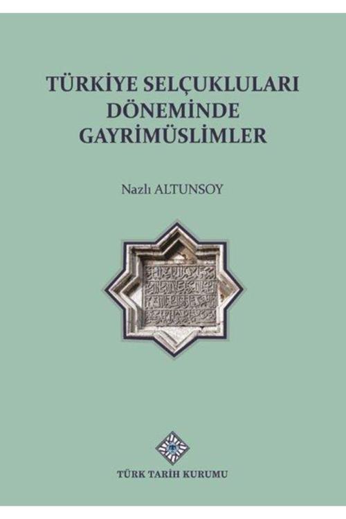 Türk Tarih Kurumu Yayınları Türkiye Selçuklu Döneminde Gayrimüslimler- Nazlı Altunsoy