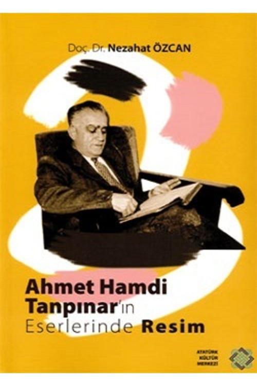 Atatürk Kültür Merkezi Yayınları Ahmet Hamdi Tanpınar'In Eserlerinde Resim - Nezahat Özcan