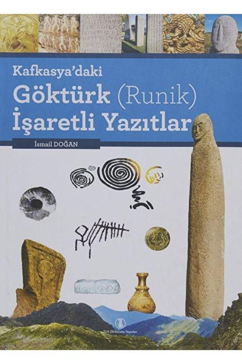 Türk Dil Kurumu Yayınları Kafkasya’Daki Göktürk Runik Işaretli Yazıtlar  İsmail Doğan  9789751612472