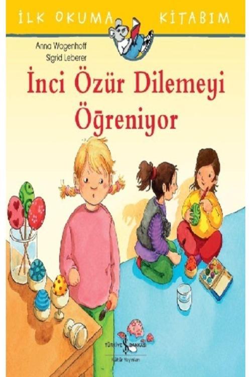 İş Bankası Kültür Yayınları Ilk Okuma Kitabım - Inci Özür Dilemeyi Öğreniyor - Anna Wagenhoff -