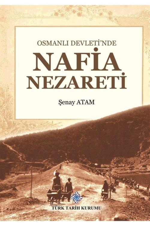 Türk Tarih Kurumu Yayınları Osmanlı Devleti'Nde Nafia Nezareti - Şenay Atam 9789751746702