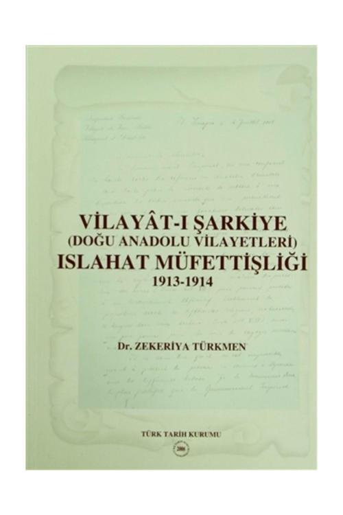 Türk Tarih Kurumu Vilayat-I Şarkiye (Doğu Anadolu Vilayetleri) Islahat Müfettişliği 1913-1914 - Zekeriya Türkmen