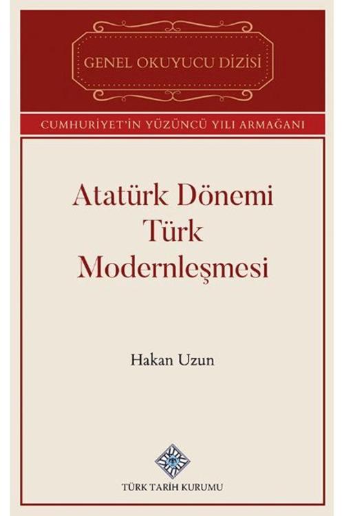 Türk Tarih Kurumu Yayınları Atatürk Dönemi Türk Modernleşmesi / Hakan Uzun / 9789751747891
