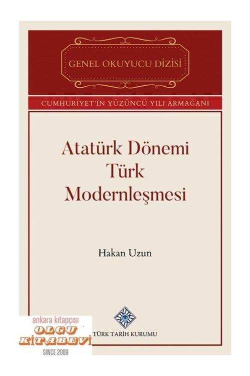 Türk Tarih Kurumu Yayınları Atatürk Dönemi Türk Modernleşmesi - Hakan Uzun / Türk Tarih Kurumu / Olgu Kitabevi