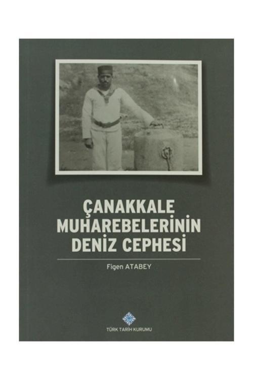 Türk Tarih Kurumu Yayınları Çanakkale Muharebelerinin Deniz Cephesi - Figen Atabey