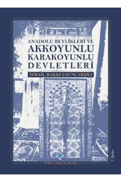 Türk Tarih Kurumu Yayınları Anadolu Beylikleri Ve Akkoyunlu Karakoyunlu Devletleri Ismail Hakkı Uzunçarşılı