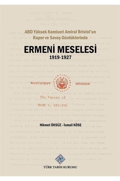 Türk Tarih Kurumu Yayınları Abd Yüksek Komiseri Amiral Bristol'Un Rapor Ve Savaş Günlüklerinde Ermeni Meselesi (1919-1927)