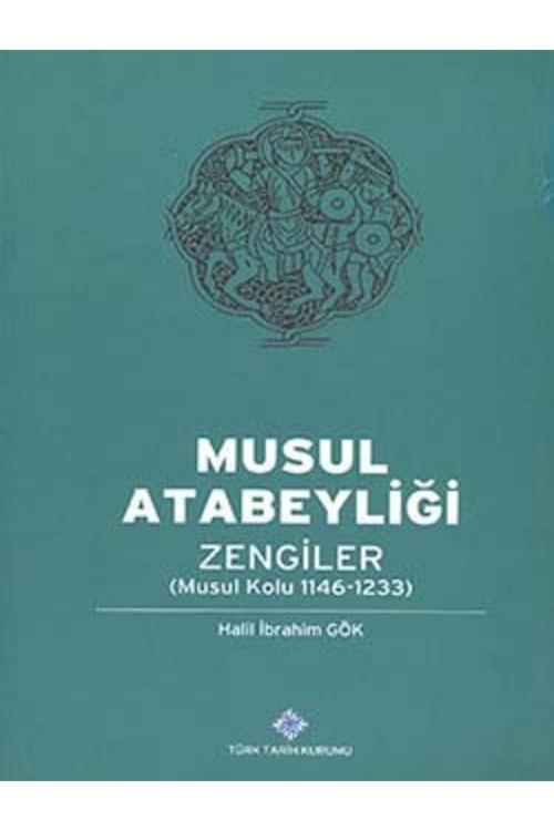 Türk Tarih Kurumu Yayınları Musul Atabeyliği: Zengiler (Musul Kolu 1146-1233), 2013