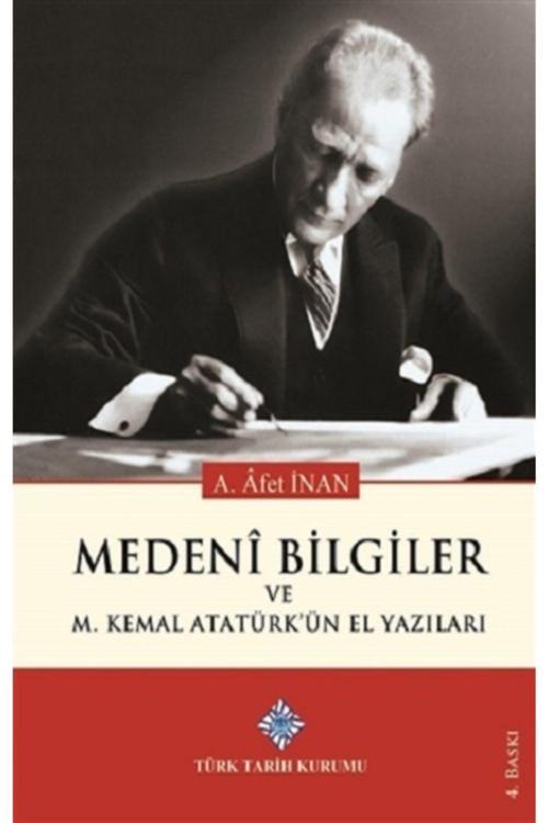 Türk Tarih Kurumu Yayınları Medeni Bilgiler Ve Mustafa Kemal Atatürk'Ün El Yazıları  Ayşe Afet İnan