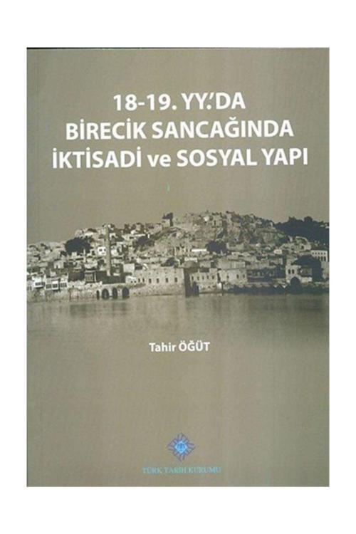 Türk Tarih Kurumu Yayınları 18-19. Yüzyılda'Da Birecik Sancağında İktisadi Ve Sosyal Yapı