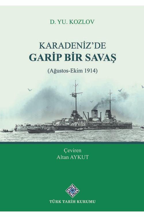 Türk Tarih Kurumu Yayınları Karadeniz'De Garip Bir Savaş (Ağustos-Ekim 1914)