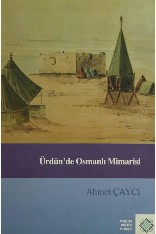 Atatürk Kültür Merkezi Yayınları Ürdün'De Osmanlı Mimarisi - Ahmet Çaycı 9789751623300