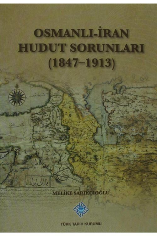 Türk Tarih Kurumu Yayınları Osmanlı - Iran Hudut Sorunları / Melike Sarıkçıoğlu / / 9789751626530