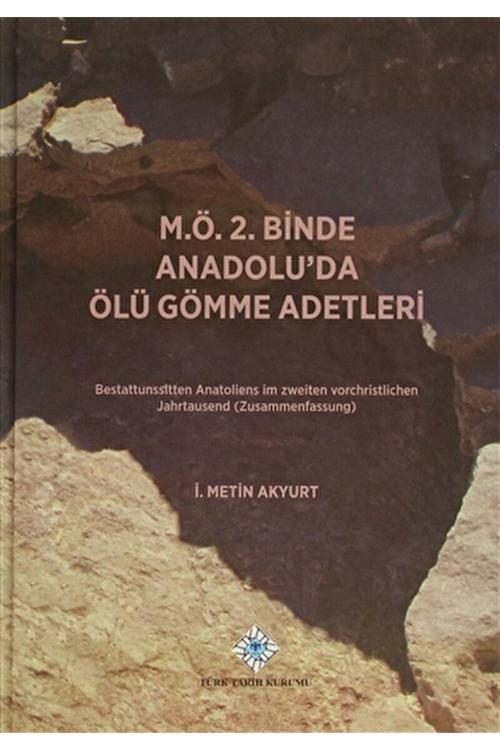 Türk Tarih Kurumu Yayınları M.Ö. 2. Binde Anadolu’Da Ölü Gömme Adetleri / / 9789751608840