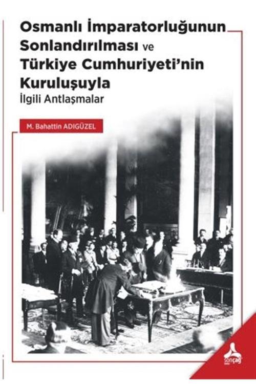 Sonçağ Yayınları Osmanlı Imparatorluğunun Sonlandırılması Ve Türkiye Cumhuriyeti’Nin Kuruluşuyla Ilgili Antlaşmalar