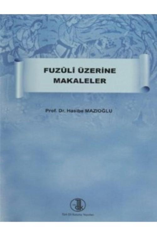 Türk Dil Kurumu Yayınları Fuzûlî Üzerine Makaleler- Hasibe Mazıoğlu
