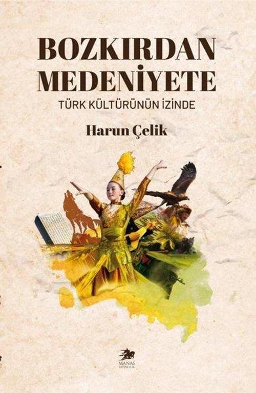 Bozkırdan Medeniyete - Türk Kültürünün İzinde
