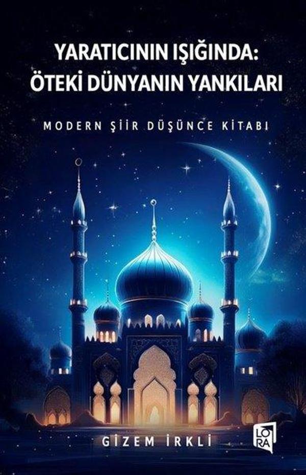 Yaratıcının Işığında: Öteki Dünyanın Yankıları - Modern Şiir Düşünce Kitabı - Lora Yayıncılık - Image 1