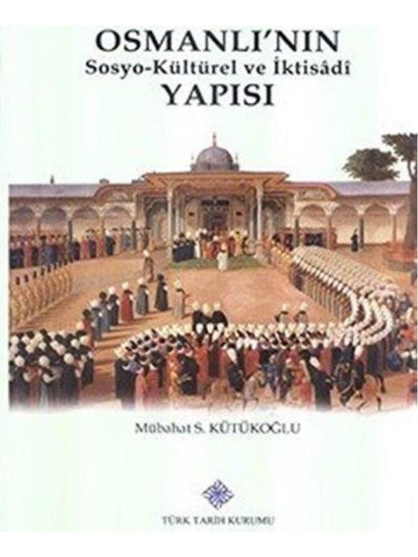 Osmanlı'nın Sosyo-Kültürel ve Iktisâdî Yapısı - Mübahat S. Kütükoğlu - Türk Tarih Kurumu Yayınları - Image 1