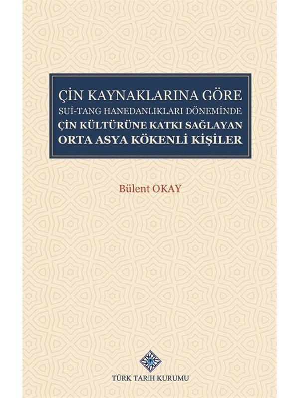 Çin Kaynaklarına Göre Sui-Tang Hanedanlıkları Döneminde Çin Kültürüne Katkı Sağlayan Orta Asya Kökenli Kişiler - Türk Tarih Kurumu Yayınları - Image 1