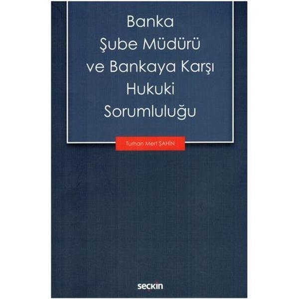 Banka Şube Müdürü ve Bankaya Karşı Hukuki Sorumluluğu Turhan Mert Şahin 2021/07 - Seçkin Yayıncılık - Image 1