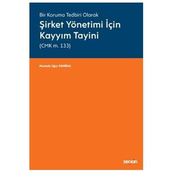 Bir Koruma Tedbiri Olarak Şirket Yönetimi İçin Kayyım Tayini (CMK m. 133) Mustafa Uğur Demiral 2021/05 - Seçkin Yayıncılık - Image 1