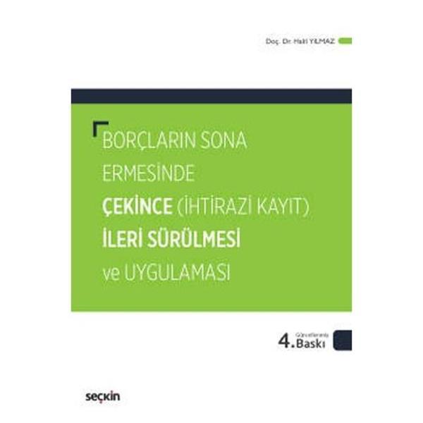 Borçların Sona Ermesinde Çekince İleri Sürülmesi ve Uygulaması (İhtirazi Kayıt) (4.Baskı) Halil Yılmaz 2022/01 - Seçkin Yayıncılık - Image 1