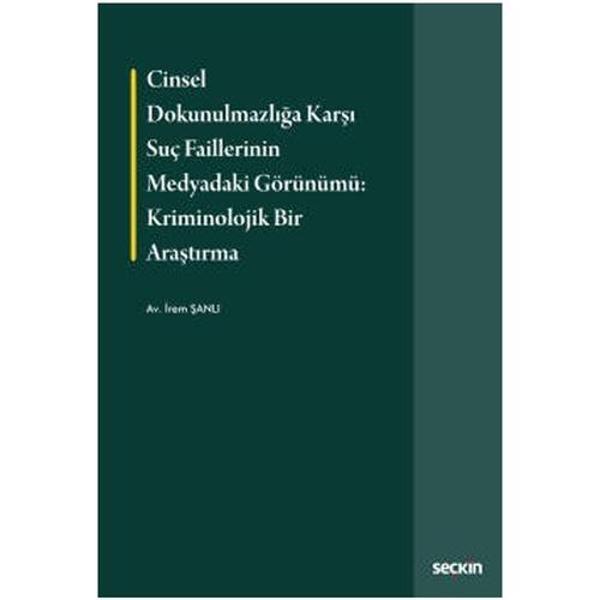 Cinsel Dokunulmazlığa Karşı Suç Faillerinin Medyadaki Görünümü İrem Şanlı 2021/08 - Seçkin Yayıncılık - Image 1