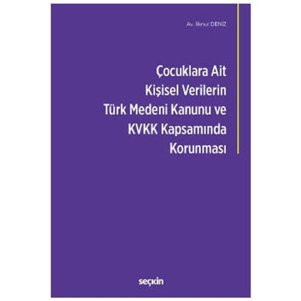 Çocuklara Ait Kişisel Verilerin Türk Medeni Kanunu ve Kişisel Verilerin Korunması Kanunu Kapsamında Korunması İlknur Den - Seçkin Yayıncılık - Image 1