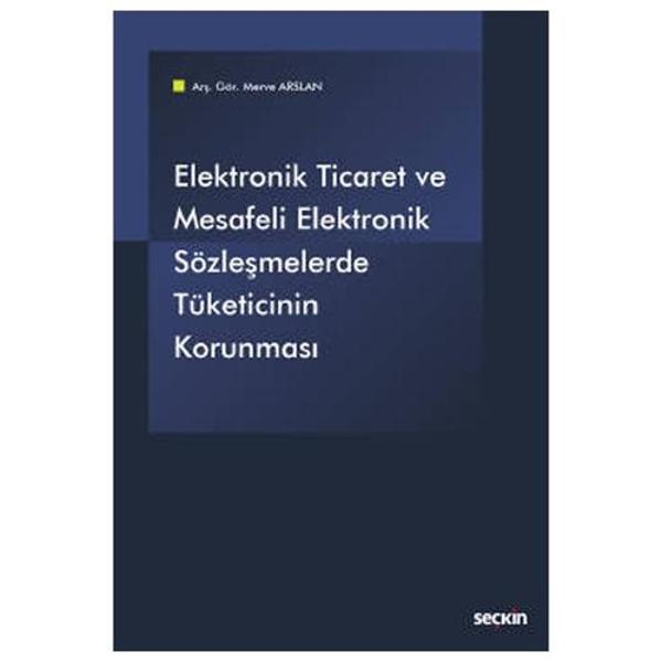 Elektronik Ticaret ve Elektronik Sözleşmelerde Tüketicinin Korunması Merve Arslan 2021/08 - Seçkin Yayıncılık - Image 1