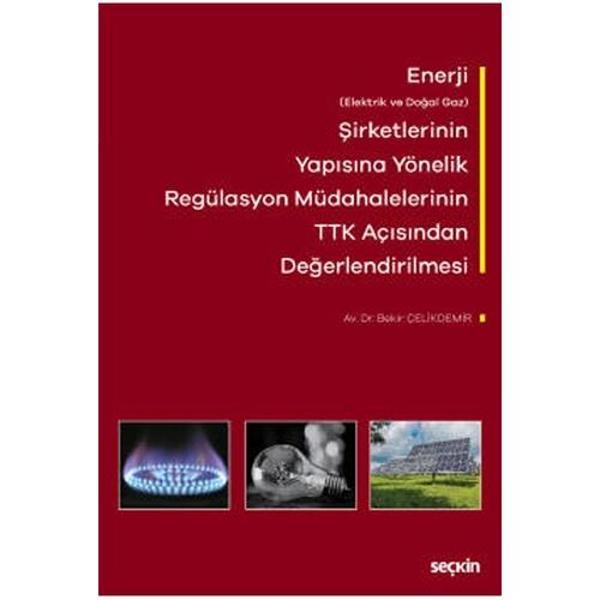 Enerji Şirketlerinin Yapısına Yönelik Regülasyon Müdahalelerinin Türk Ticaret Kanunu Açısından Değerlendirilmesi Bekir Ç - Seçkin Yayıncılık - Image 1